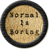 Merit Badge in Normal Is Boring
[Click For More Info]

Happy writing.com 21st birthday. Keep up the good work.