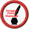 Merit Badge in Promptly Poetry
[Click For More Info]

Congratulations on completing ALL 52 prompts in the first round of the  [Link To Item #2222203] ! It is with great pleasure that I send this PPC merit badge to you!  Thank you for your participation! Well done!!! Warm Regards, Lilli